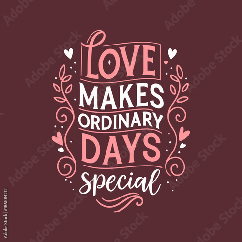 Heartfelt typographic illustration celebrating love, connection, and making everyday moments special with elegant script, decorative flourishes, and romantic accents