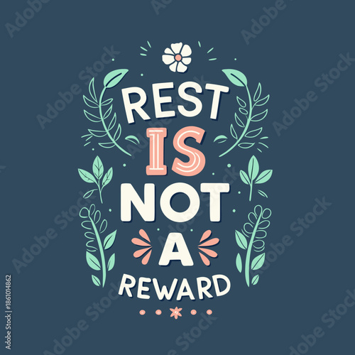 Rest is not a reward, a positive affirmation with delicate floral elements and lettering on a dark background