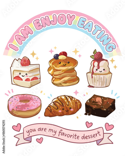 Cute vector illustration of various desserts with happy faces, framed by a pastel rainbow and the text 'I AM ENJOY EATING' and 'you are my favorite dessert'.
