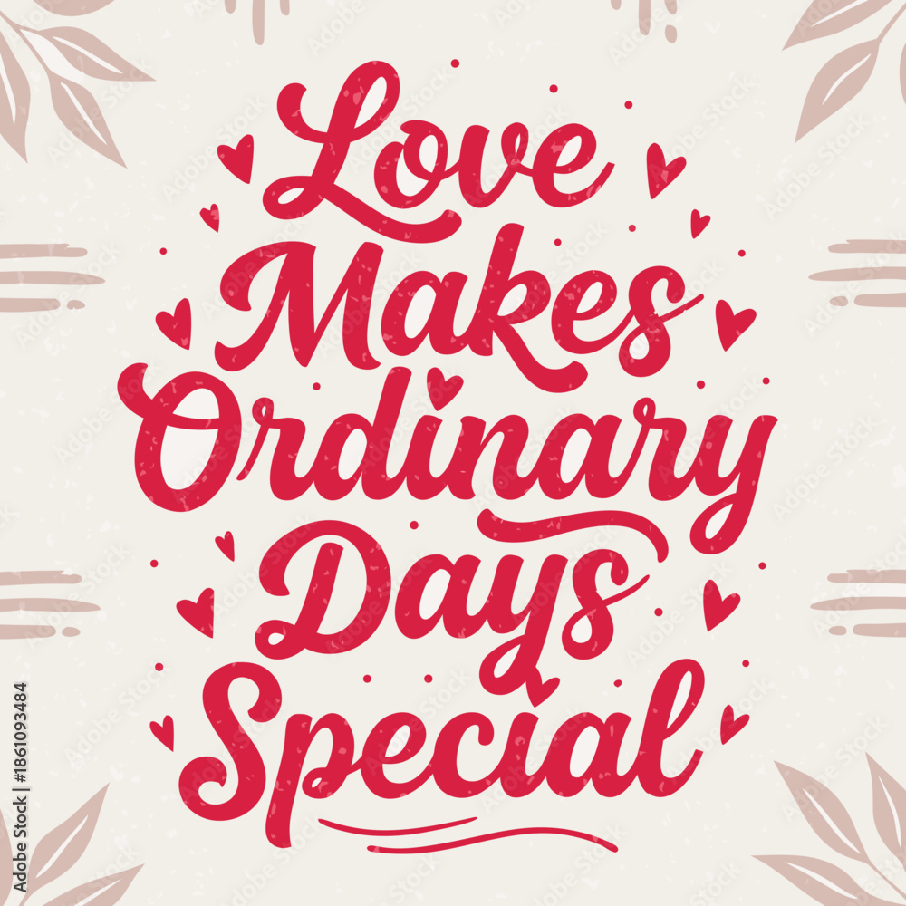 Obraz premium Beautifully crafted hand-lettered quote illustration, 'Love Makes Ordinary Days Special,' featuring intricate typography, decorative hearts, and ornate botanical accents,