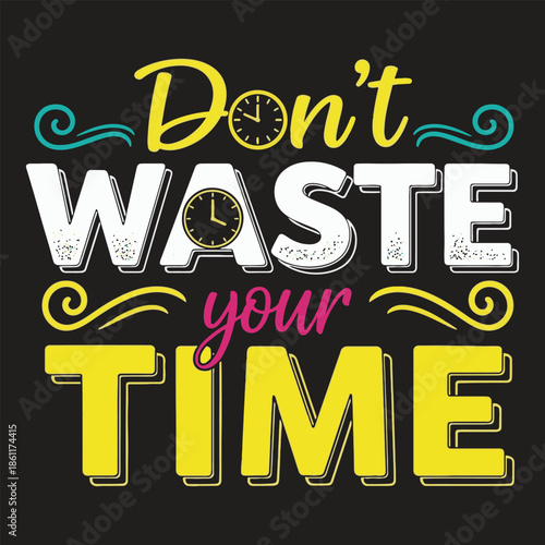 Dont waste your time typography with clocks and swirls lettering quote