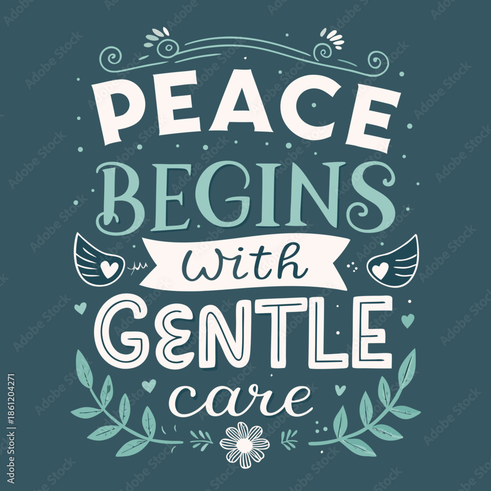Obraz premium Whimsical Hand-Lettered Artwork Delivering a Comforting Message 'Peace Begins with Gentle Care' Illustrated with Decorative Floral and Wing Accents