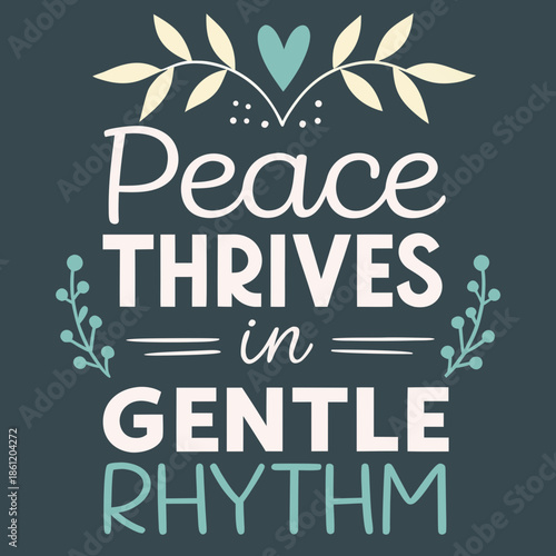 Peace Thrives in Gentle Rhythm inspirational quote with decorative floral elements