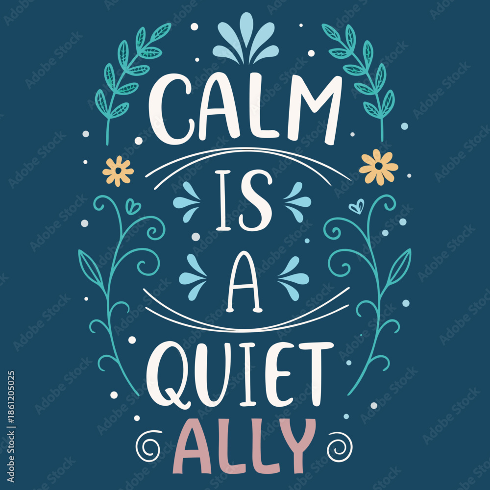 Naklejka premium Inspirational typographic design featuring the empowering quote 'Calm is a Quiet Ally' adorned with elegant floral and botanical illustrations, promoting peace and reflection and inner strength