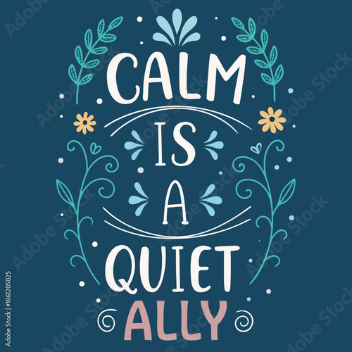 Inspirational typographic design featuring the empowering quote 'Calm is a Quiet Ally' adorned with elegant floral and botanical illustrations, promoting peace and reflection and inner strength