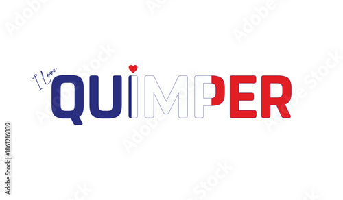 I love Quimper, Typographic design of I love Quimper on a white background, Flag typography of Quimper with heart, Vector design of Quimper city of France, I love FRANCE, Flag typography of France