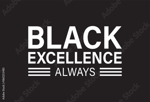 Black Excellence Always Typography T-Shirt Design Celebrating Culture Strength and Legacy
