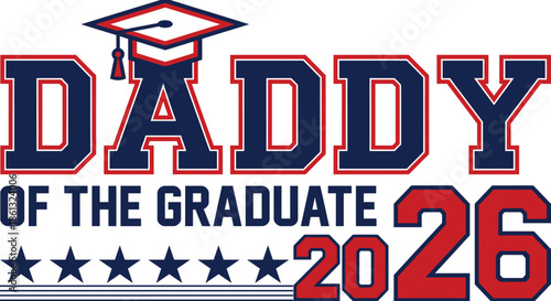 Daddy of the Graduate 2026 Graduation Typography Design on White Background