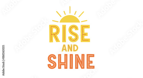 Vibrant yellow and orange 'Rise and Shine' text with a cheerful sun graphic above, promoting positivity and a bright start to the