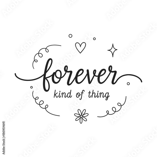 Hand drawn typography with forever kind of thing text and decorative elements