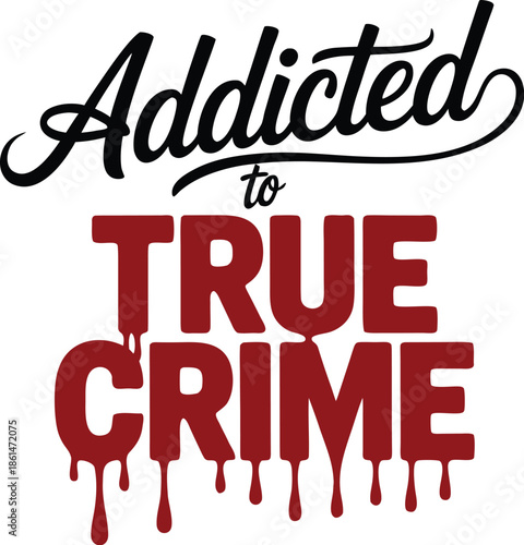 Addicted to True Crime T-Shirt Design