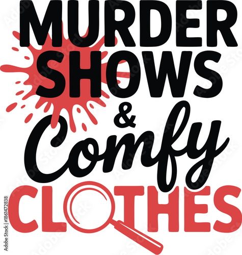 Murder Shows & Comfy Clothes T-Shirt Design