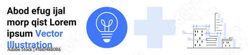 Innovation, education, urban planning, sustainability, creativity, technology. Blue lightbulb icon, plus sign and modern cityscape illustration. Innovation and urban planning concepts