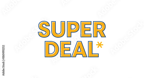 An impactful promotional graphic featuring bold yellow text with a sharp blue outline, proclaiming 'SUPER DEAL*' on a clean white background,