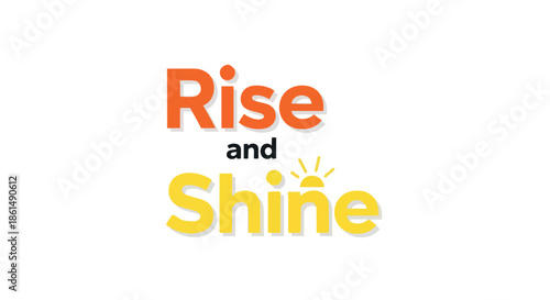 This vibrant graphic features the iconic phrase 'Rise and Shine' in bold, warm colors, specifically designed to spark fresh motivation and foster an