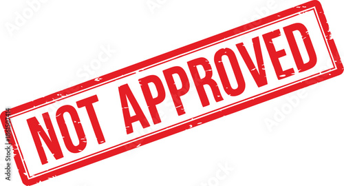 Not approved red grunge rubber stamp isolated on white background for rejection, audit, business and quality control concept