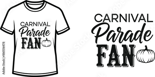 Typography t-shirt design with "Carnival Parade Fan" lettering; T-shirt themed artwork. isolated on white background