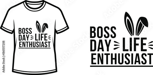 Typography t-shirt design with "BOSS DAY LIFE ENTHUSIAST" lettering; T-shirt with bunny ears themed artwork. isolated...