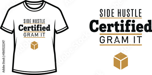 Typography t-shirt design with "SIDE HUSTLE Certified GRAM IT" lettering; T-shirt themed artwork. isolated on white...