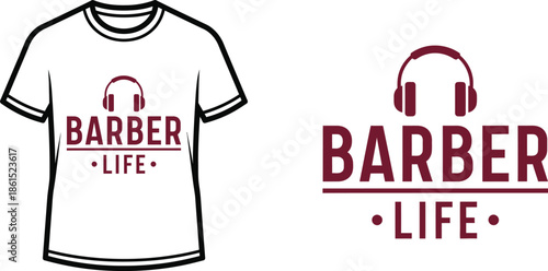 Typography t-shirt design with "BARBER LIFE" lettering; T-shirt with headphones themed artwork. isolated on white...