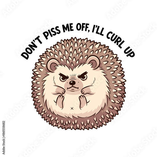 Cute angry cartoon hedgehog with funny quote for t-shirt or sticker design, isolated