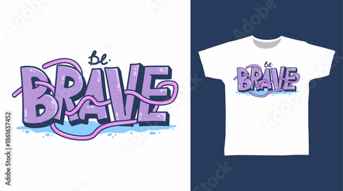 Be brave typography illustration hand drawn, vector ready for print on t-shirt and other uses
