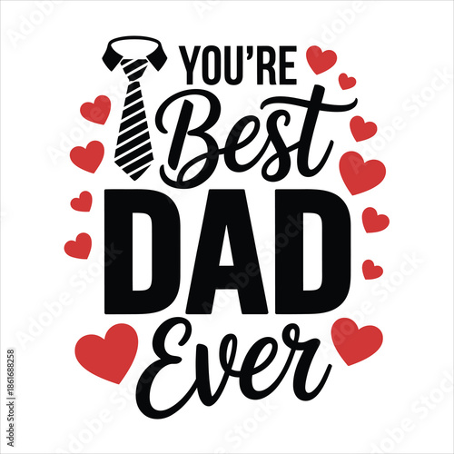 Youre Best Dad Ever phrase surrounded by red hearts and a stylish tie on a white background