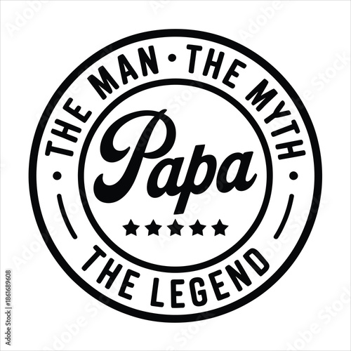 Circular black and white design with The Man The Myth The Legend Papa typography and stars