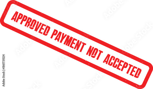 A rejected stamp reads approved payment not accepted on a document