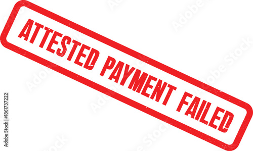 Bold red grunge rubber stamp with the message Attested Payment Failed, representing a rejected or declined financial transaction on an isolated white background