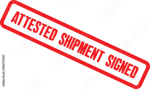 A red stamp with the words attested shipment signed on a white background