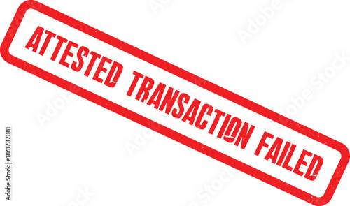 A failed transaction is stamped with a red Attested Transaction Failed sign
