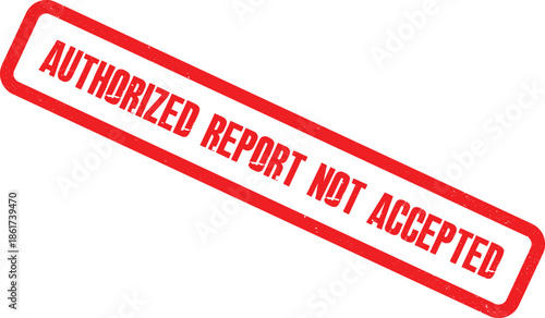 A rejected stamp reads Authorized Report Not Accepted on a document
