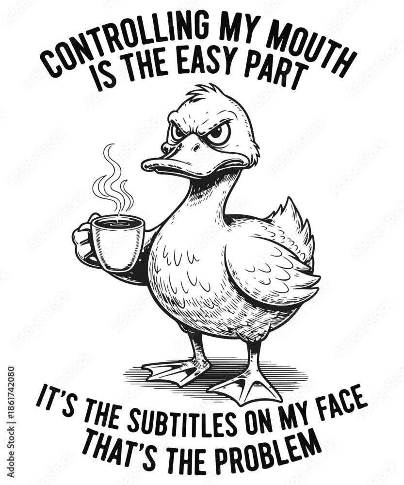 Naklejka premium Controlling my mouth is the easy part it’s the subtitles on my face that’s the problem duck, coffee, sarcastic, funny, quote, illustration, animal, grumpy, relatable, hand drawn, vintage, sketch, bl
