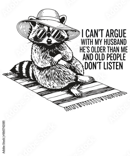 I can’t argue with my husband he’s older than me and old people don’t listen T-shirt design vector, raccoon, husband, marriage humor, funny quote, sassy, wife gift, beach, summer, sun hat, sunglasses,