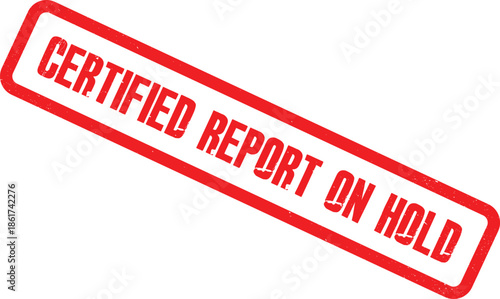A red stamp with the words Certified Report On Hold is placed on a surface.