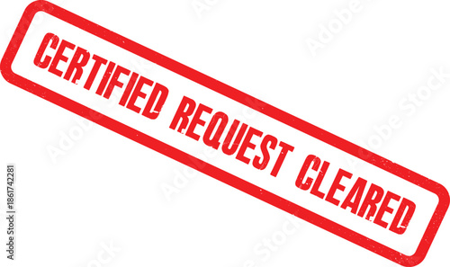 A red stamp with the words Certified Request Cleared on a white background