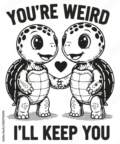 You’re weird I’ll keep you T-shirt design vector, Cute Sea Turtle Couple Design, Funny Turtle Relationship T-shirt, turtle, sea turtle, cute, funny, relationship, couple, valentines day, anniversary, 