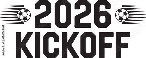 2026 kickoff football typography vector with flying soccer balls, bold sports event lettering design in black and white