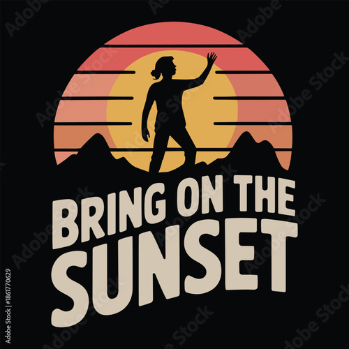 Silhouette of person at sunset with bring on the sunset text