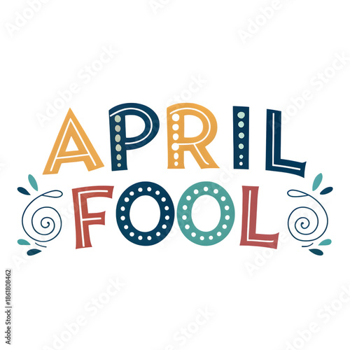 April Fool typography in playful colorful font with swirling ornaments for greeting card
