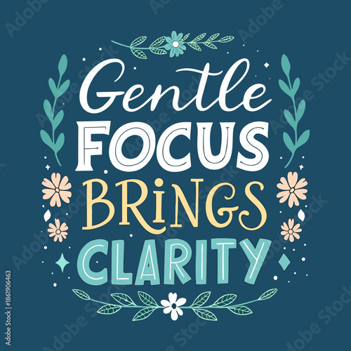 Gentle focus brings clarity inspirational quote with floral elements