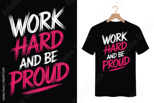 Inspirational motivational quote t-shirt design with work hard and be proud slogan