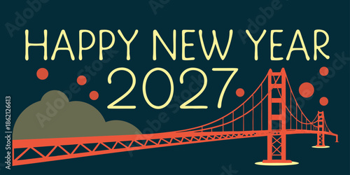 Happy New Year 2027 Greeting Card with Golden Gate Bridge, Yellow Text, and Festive Red-Orange Accents