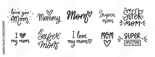 Best Mom, Mom I love you, I love my mom and super mom handwritten doodle lettering phrase or quote. message saying text. Hand drawn print clipart.