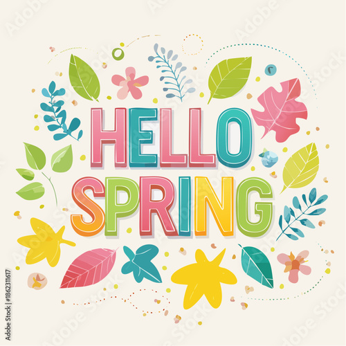 Colorful 'HELLO SPRING' text surrounded by vibrant leaves and floral elements, celebrating the season's arrival.