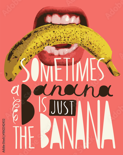 Vector banner with the humorous slogan sometimes its just a banana. Image banana in the mouth with teeth with erotic undertones. .A yellow skinned banana. Pop art style. No ai. 