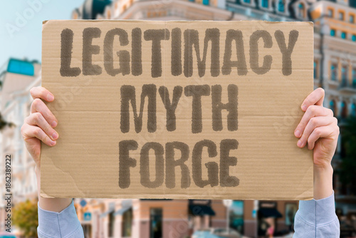 Photography "Legitimacy Myth Forge" How grand stories can justify harsh choices to publics