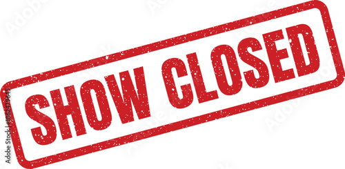 Distressed red rubber stamp label displaying the message SHOW CLOSED indicating finality or unavailability
