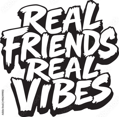 Real friends real vibes bold graffiti style typography for urban streetwear apparel